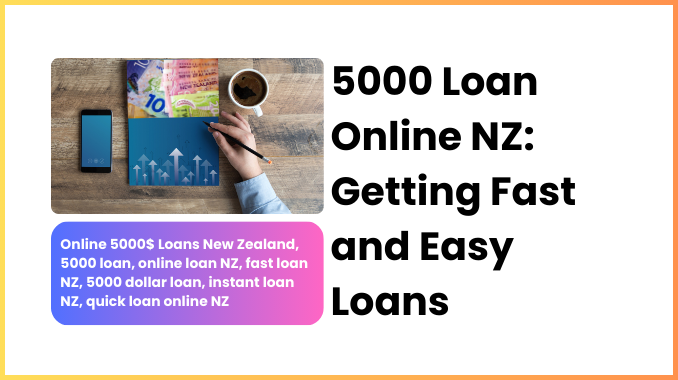 5000 Loan Online NZ: Getting Fast and Easy Loans