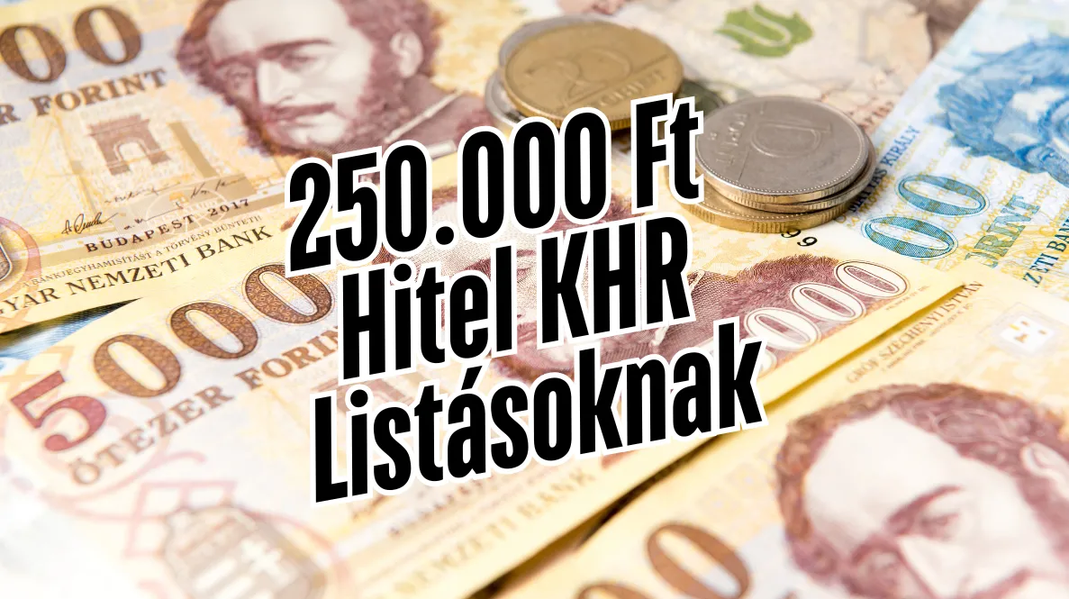 250.000 Ft Hitel KHR Listásoknak 250.000 Ft Hitel KHR Listásoknak