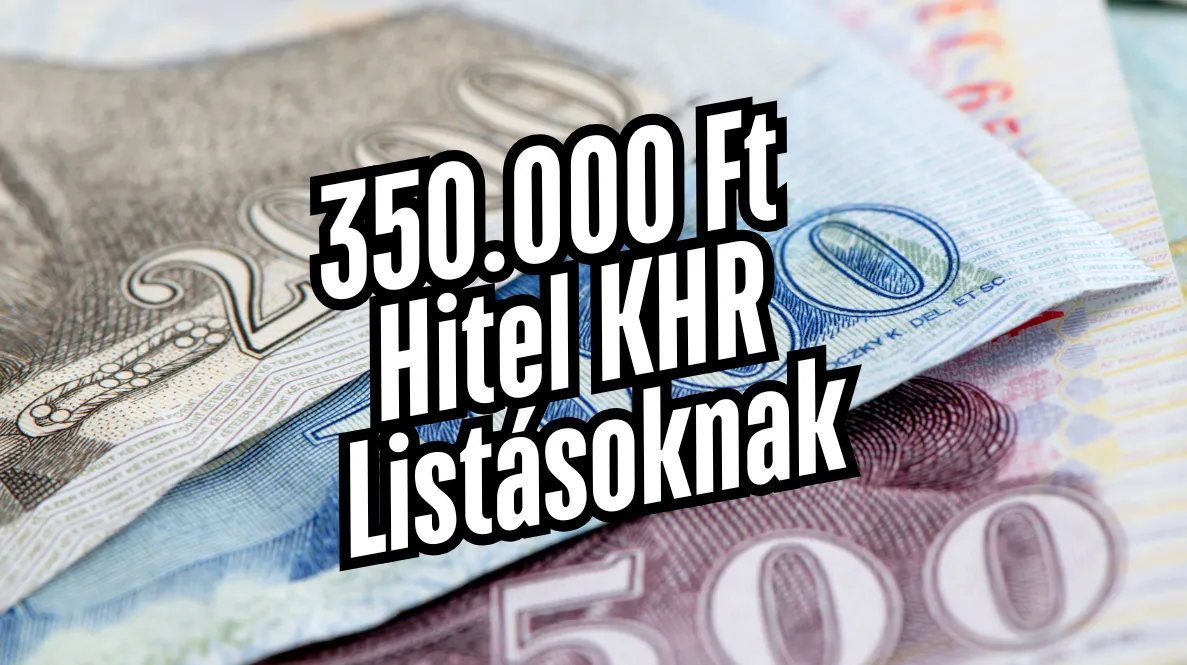350.000 Ft Hitel KHR Listásoknak 350.000 Ft Hitel KHR Listásoknak